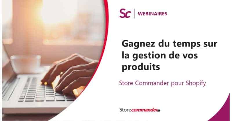 Webinaire Shopify : Gagnez du temps sur la gestion de vos produits avec Store Commander