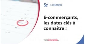 E-commerçants, les dates clés à connaître ! 