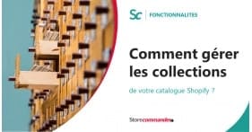 Comment gérer les collections de votre catalogue Shopify ?