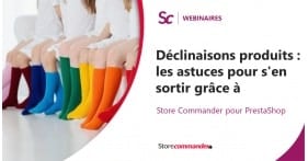 Webinaire - Déclinaisons produits PrestaShop : les astuces pour s'en sortir grâce à Store Commander