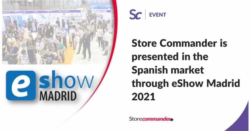 Store Commander is presented in the Spanish market through eShow Madrid 2021 