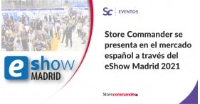 Store Commander se presenta en el mercado español a través del eShow Madrid 2021 