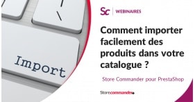 Webinaire - Comment importer facilement des produits dans votre catalogue ?