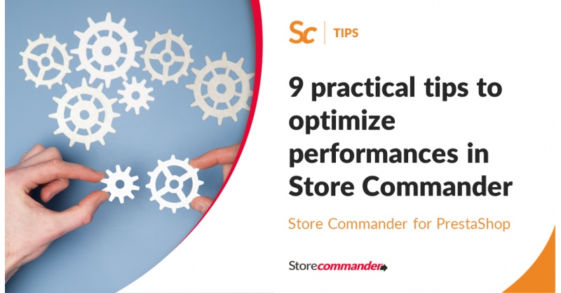 9 practical tips to optimize performances in Store Commander