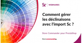 Webinaire - Comment gérer les déclinaisons avec l'import Sc ?