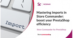 Mastering imports in Store Commander: boost your PrestaShop efficiency